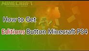How to Get Editions Button on Minecraft PS4 | Best method!