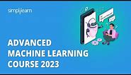🔥 Advanced Machine Learning Course 2023 | Machine Learning Training 2023 | Simplilearn