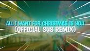 All I Want For Christmas Is You - (Official Sus Remix)
