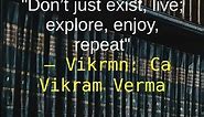 Quote: "Don’t just exist, live; ..." — Vikrmn: Ca Vikram Verma