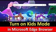 How to turn on kids mode in Microsoft Edge? Enable Kids Mode Edge Browser
