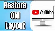 How to Restore Old YouTube Layout