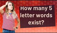 How many 5 letter words exist?