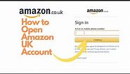 How to Open Amazon UK Account? amazon.co.uk Login, Sign In, Create Account Page