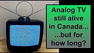 Analog TV is still on the air in Canada….for now…