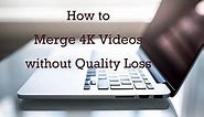 [2020] How to Merge 4K Videos in a Lossless Way