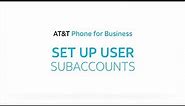 Set Up User Subaccounts | AT&T Phone for Business