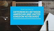 Punctuation Tip: Differences Between American and United Kingdom Keyboards