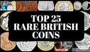 Top 25 Rare British Coins Worth More Than Their Face Value