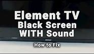 Element TV Black Screen WITH Sound | NO Picture But Sound | 10-Min Fixes