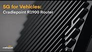 5G for Vehicles Has Arrived | Cradlepoint's R1900 Router