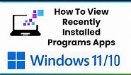 How To View Recently Installed Programs Apps In Windows 10/11