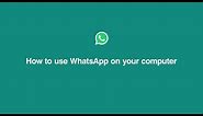 How To Use WhatsApp on Your Computer | WhatsApp