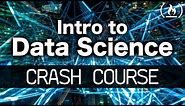 Intro to Data Science - Crash Course for Beginners