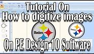 How to digitize an image using PE Design 10 Software ( Quick Tutorial )