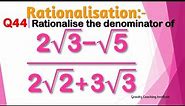 Q44 | Rationalise the denominator of (2√3-√5)/(2√2+3√3) | 2 root 3 - root 5 by 2 root 2 + 3 root 3