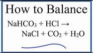 How to Balance NaHCO3 + HCl = NaCl + CO2 + H2O (sodium bicarbonate plus hydrochloric acid)