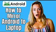 How to Mirror Android to Laptop (Best Way)