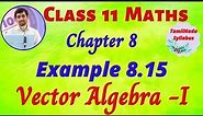 TN Class 11 Maths Vector Algebra - I Example 8.15 Chapter 8 TamilNadu New Syllabus AlexMaths