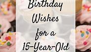 Happy 15th Birthday: Wishes and Messages for a 15-Year-Old