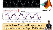 How to Save MATLAB Figure/Waveform with High Resolution for Paper Publication| MATLAB 2021