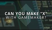 What can (should) you make with GameMaker?