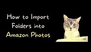 How to Import Pictures into Amazon Photos