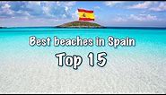 Top 15 Best Beaches In Spain, 2022