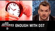 Daylight Saving Time Is Absolutely the Worst - The Jim Jefferies Show
