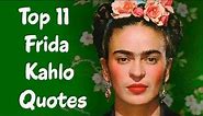 Top 11 Frida Kahlo Quotes (Author of The Diary of Frida Kahlo)