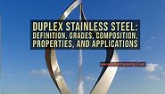 Duplex Stainless Steel (DSS): Definition, Grades, Composition, Properties, and Applications | What is Piping