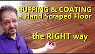 How to Buff and Coat a Hand Scraped Floor - The RIGHT Way