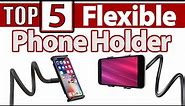 Top 5 Flexible Phone Holder (Amazon Best Seller)