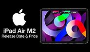 iPad Air M2 Release Date and Price - PRESS RELEASE 2023 LAUNCH?