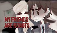 My friends are robots | Detroit: Become human | ORIGINAL MEME | OLD