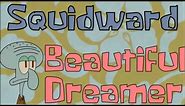 Squidward- Beautiful Dreamer
