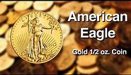 The Gold American Eagle 1/2 oz. Coin