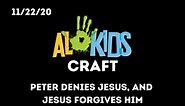 AL Kids Craft - Peter Denies Jesus, and Jesus Forgive Him (11/22/20)