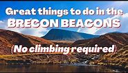 What to do in the Brecon Beacons | Without climbing up hills!