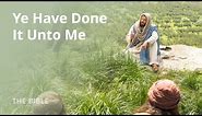 Matthew 25 | Ye Have Done It unto Me | The Bible