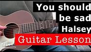 Halsey You Should Be Sad Guitar Lesson, Chords, and Tutorial