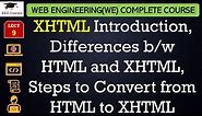 L9: XHTML Introduction, Differences b/w HTML and XHTML, Steps to Convert from HTML to XHTML