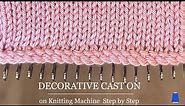 How to do a decorative cast-on on a knitting machine | Step by step knitting tutorial