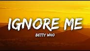 Betty Who - Ignore Me (Lyrics / Lyrics Video)