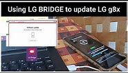 Using LG BRIDGE to update LG g8x to or any supported LG mobiles | Android 12