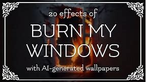 20 Effects of Burn-My-Windows!