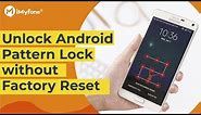 How to Unlock Android Phone Pattern Lock without Factory Reset? [2024]