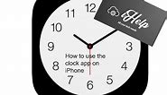 How to use the Clock app on iPhone