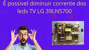 DIMINUINDO CORRENTE DOS LED DA TV LG 39LN5700