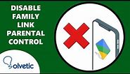❌ How to Disable Family Link on Android Parental Control ✅ FIX